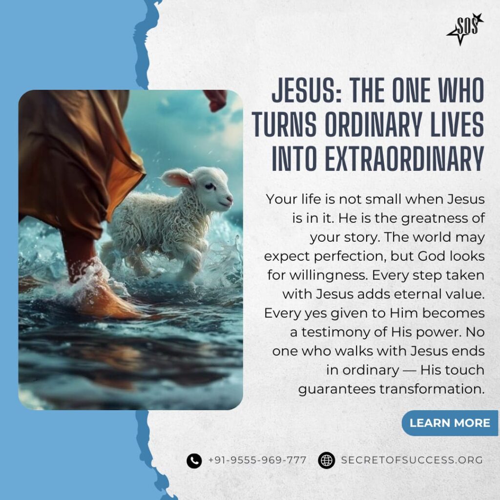 Jesus transforming ordinary lives into extraordinary through His presence and grace