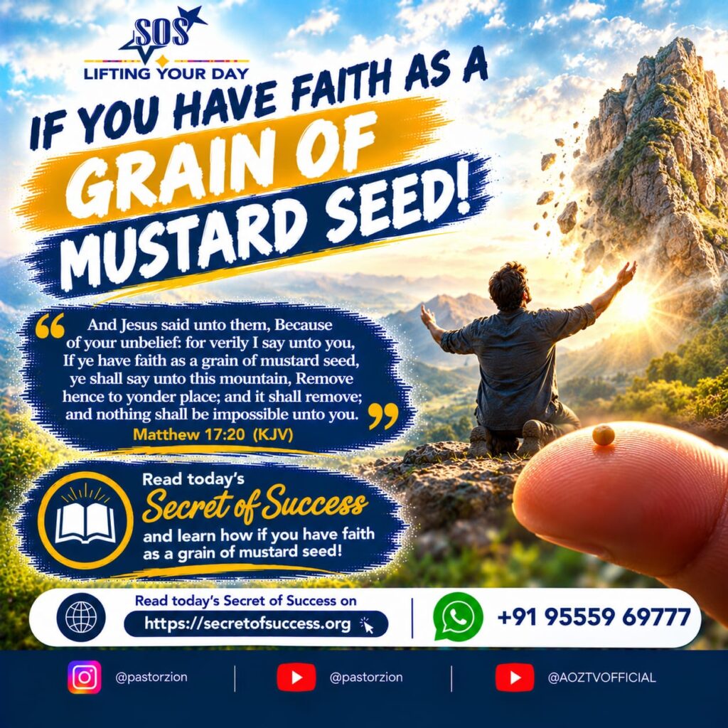 If you have faith as a grain of mustard seed – Matthew 17:20